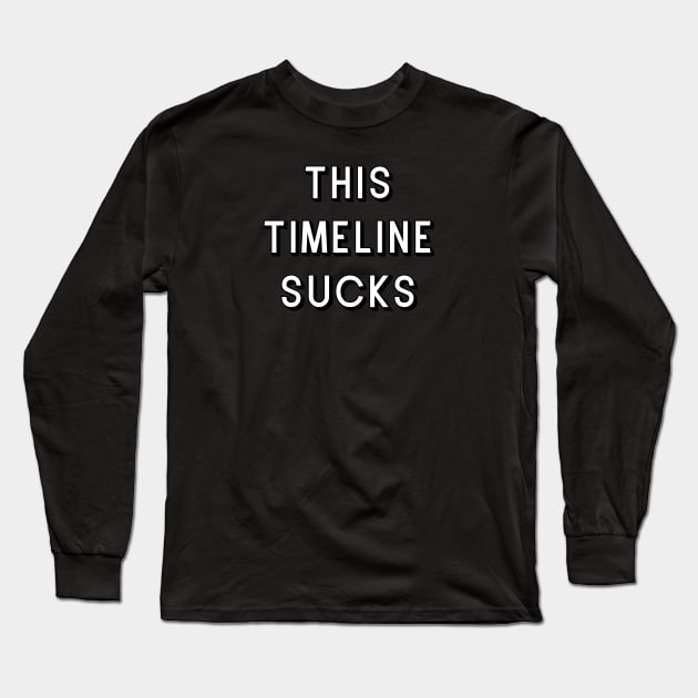 This timeline sucks Long Sleeve T-Shirt by Meow Meow Designs